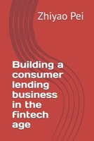 Building a consumer lending business in the fintech age B0DPJ7ZFCV Book Cover