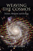Weaving the Cosmos: Science, Religion and Ecology 1846943205 Book Cover