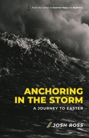 Anchoring in the Storm: A Journey to Easter B08VCKKCSP Book Cover