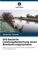 GIS-basierte Leistungsbewertung eines Bewässerungssystems: Optimierung der Planung von Bewässerungssystemen zur Ertragssteigerung (German Edition) 6208739357 Book Cover