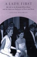 A Lady, First: My Life in the Kennedy White House and the American Embassies of Paris and Rome 0142001597 Book Cover