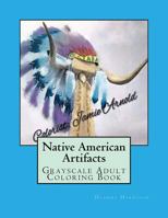 Native American Artifacts: Grayscale Adult Coloring Book 1546610243 Book Cover