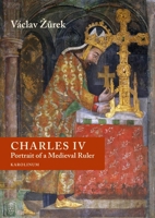 Charles IV: Portrait of a Medieval Ruler 8024655233 Book Cover