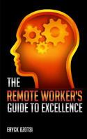 The Remote Worker's Guide to Excellence 1479278726 Book Cover