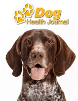 Dog Health Journal: German Shorthaired Pointer 109 pages 8.5x11 Track and Record Vaccinations, Shots, Vet Visits Medical Documentation Canine Owner Notebook Medication Logbook Tracker 1710279265 Book Cover