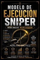 MODELO DE EJECUCIÓN SNIPER: MENOS ANÁLISIS MEJOR EJECUCIÓN (Spanish Edition) B0H7J6FWMS Book Cover