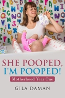 She Pooped, I'm Pooped!: Motherhood Year One B08XY7PSR5 Book Cover