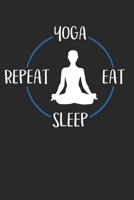 Yoga Eat Sleep Repeat: Notebook 6 x 9 Lined Ruled Journal Gift For Yogis And Yoga Lovers (108 Pages) 1702301583 Book Cover