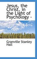 Jesus, the Christ, in the Light of Psychology 1022159879 Book Cover