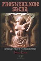 Prostituzione Sacra: L'evoluzione del male nella storia della prostituzione (Italian Edition) B084QBM6J7 Book Cover