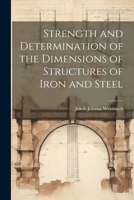 Strength and Determination of the Dimensions of Structures of Iron and Steel 1022088823 Book Cover