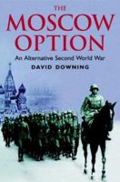 The Moscow Option: An Alternative Second World War 185367463X Book Cover