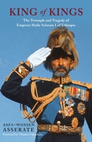 King of Kings: The Triumph and Tragedy of Emperor Haile Selassie I of Ethiopia 1910376647 Book Cover