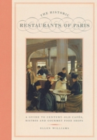 The Historic Restaurants of Paris: A Guide to Century-Old Cafes, Bistros, and Gourmet Food Shops 1892145030 Book Cover