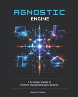 Agnostic Engine: A Developer’s Guide to Platform-Independent Game Systems B0GXRRBM4D Book Cover