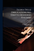Teoria Delle Obbligazioni Nel Diritto Moderno Italiano: Esposta Con La Scorta Della Dottrina E Della Giurisprudenza, Volume 6... 114368320X Book Cover