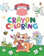 MIND MANIA: Crayon Coloring: Fun and Interactive Activity Book for PreSchool Kids, Toddlers | Includes Dot to Dot Coloring, Copy Coloring and Number ... | Book for 3+ [Penguin Early Learning Series] 9815233351 Book Cover