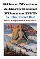 Silent Films & Early Talkies on DVD: A Classic Movie Fan's Guide by Reid, John Howard (2008) Paperback 0557433355 Book Cover