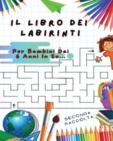 Il Libro Dei Labirinti: Manuale Con 100 Percorsi Diversi ! Sviluppa L'intelligenza, Apprendi e Divertiti Allo Stesso Tempo - Libro In Italiano Per Bambini Dai 6 Anni In Su... 1801646449 Book Cover