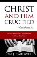 Christ and Him Crucified 1468029576 Book Cover