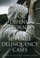 Trial Manual for Defense Attorneys in Juvenile Delinquency Cases 1614388539 Book Cover