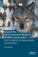 Beyond the North American Model of Wildlife Conservation: From Lethal to Compassionate Conservation 3031141482 Book Cover