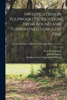 Investigation in Pulpwood Production From Round and Turpentined Longleaf Pine; no.58 1013539826 Book Cover