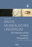 Bachs musikalisches Universum: Die Meisterwerke in neuer Perspektive 366265444X Book Cover
