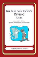 The Best Ever Book of Diving Jokes: Lots and Lots of Jokes Specially Repurposed for You-Know-Who 1478119462 Book Cover