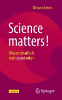 Science matters!: Wissenschaftlich statt querdenken 3662654210 Book Cover