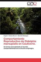 Comportamiento Reproductivo de Didelphis marsupialis en Cautiverio. 3847366912 Book Cover