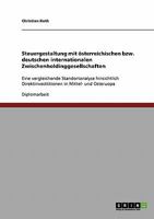 Steuergestaltung mit österreichischen bzw. deutschen internationalen Zwischenholdinggesellschaften: Eine vergleichende Standortanalyse hinsichtlich ... in Mittel- und Osteruopa 3638841189 Book Cover