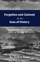 Forgotten & Claimed by the Seas of History: Ten maritime stories swept away on the seas of time B0DYWKSZ9B Book Cover