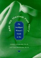 Are We Having Fun Yet?: The Intelligent Woman's Guide to Sex 0786861975 Book Cover