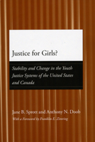Justice for Girls?: Stability and Change in the Youth Justice Systems of the United States and Canada 0226770044 Book Cover