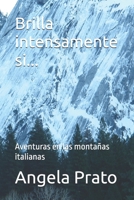 Brilla intensamente si...: Aventuras en las montañas italianas (Spanish Edition) B0GXK3JTZZ Book Cover