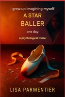 J’ai grandi en m’imaginant danseuse étoile, un jour: Un thriller psychologique (French Edition) B0GJJ79GSK Book Cover