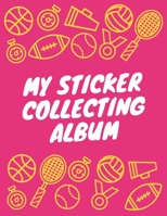 My Sticker Collecting Album: Album of My Favorite Sticker Blank Sticker Book Collection Album to put stickers in for Toddlers, Kids, Girls, Boys ... (Sport Blank Sticker Album Journal) 1694944832 Book Cover