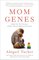 Mom Genes: Inside the New Science of Our Ancient Maternal Instinct 1501192876 Book Cover