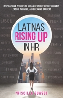 Latinas Rising Up in HR: Inspirational Stories of Human Resources Professionals Leading, Thriving, and Breaking Barriers 1952779189 Book Cover