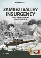 Zambezi Valley Insurgency: Early Rhodesian Bush War Operations 1912866854 Book Cover