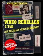 VIDEO REBELLEN 2 - Der absolute VIDEO-WAHNSINN ! (Standard Version): Die ultimativ-besten und schrägsten deutschen Underground-Filmperlen 1981128263 Book Cover