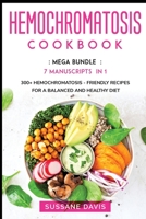 Hemochromatosis Cookbook: MEGA BUNDLE - 7 Manuscripts in 1 - 300+ Hemochromatosis - friendly recipes for a balanced and healthy diet 1664046534 Book Cover