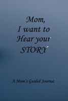 Mom I Want to Hear Your Story: Lined Notebook / Journal Gift, 100 Pages, 6x9, Soft Cover, Matte Finish Inspirational Quotes Journal, Notebook, Diary, Composition Book 1661581978 Book Cover