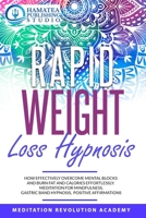 RAPID WEIGHT LOSS HYPNOSIS: How Effectively Overcome Mental Blocks and Burn Fat and Calories Effortlessly: Meditation for Mindfulness, Gastric Band Hypnosis, Positive Affirmations B08CWM86YV Book Cover