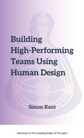Building High-Performing Teams Using Human Design: Unlocking Success through Human Diversity: A Guide to Leveraging Human Design (The Science of Differentiation) for Highly Effective Teams. 173939450X Book Cover