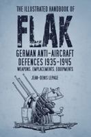 The Illustrated Handbook of Flak: German Anti-Aircraft Defences 1935–1945: Weapons, Emplacements, Equipments 0752474758 Book Cover