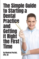 The Simple Guide to Starting a Dental Practice and Getting it Right the First Time 1777828740 Book Cover