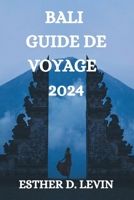 BALI GUIDE DE VOYAGE 2024: UN GUIDE COMPLET POUR EXPLORER L’ÎLE DE BALI (French Edition) B0CMD59VYC Book Cover