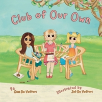 Club of Our Own: An Elementary Age Storybook Nurturing Girl Power, Confidence, and Self-Esteem (I Love Myself Series, Book 1) B0D7SMJMLR Book Cover